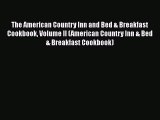 Read The American Country Inn and Bed & Breakfast Cookbook Volume II (American Country Inn