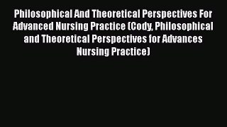 [Read book] Philosophical And Theoretical Perspectives For Advanced Nursing Practice (Cody