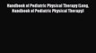 [Read book] Handbook of Pediatric Physical Therapy (Long Handbook of Pediatric Physical Therapy)