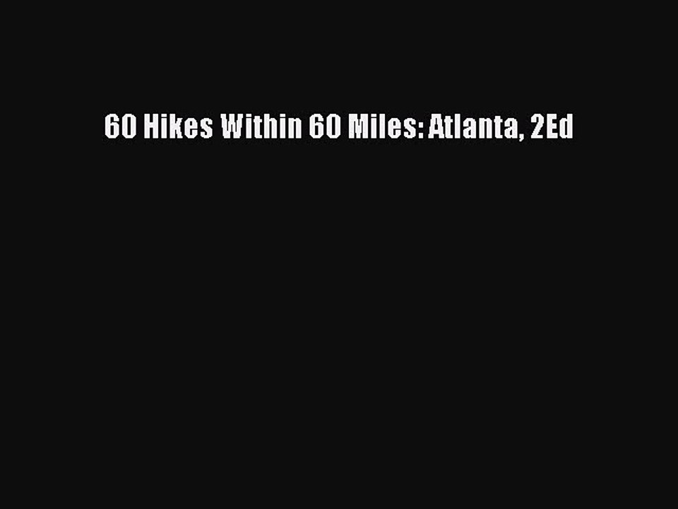 Read 60 Hikes Within 60 Miles: Atlanta 2Ed Ebook Free