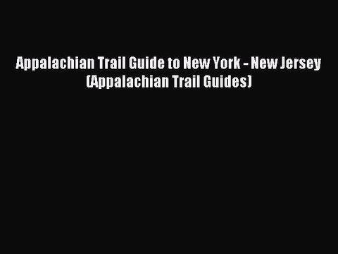 Download Appalachian Trail Guide to New York - New Jersey (Appalachian Trail Guides) PDF Free