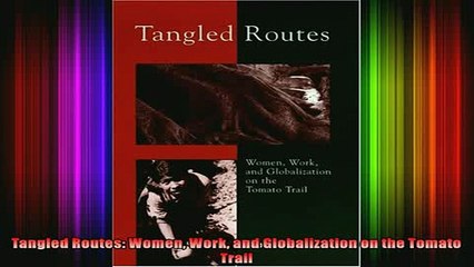 READ book  Tangled Routes Women Work and Globalization on the Tomato Trail Free Online