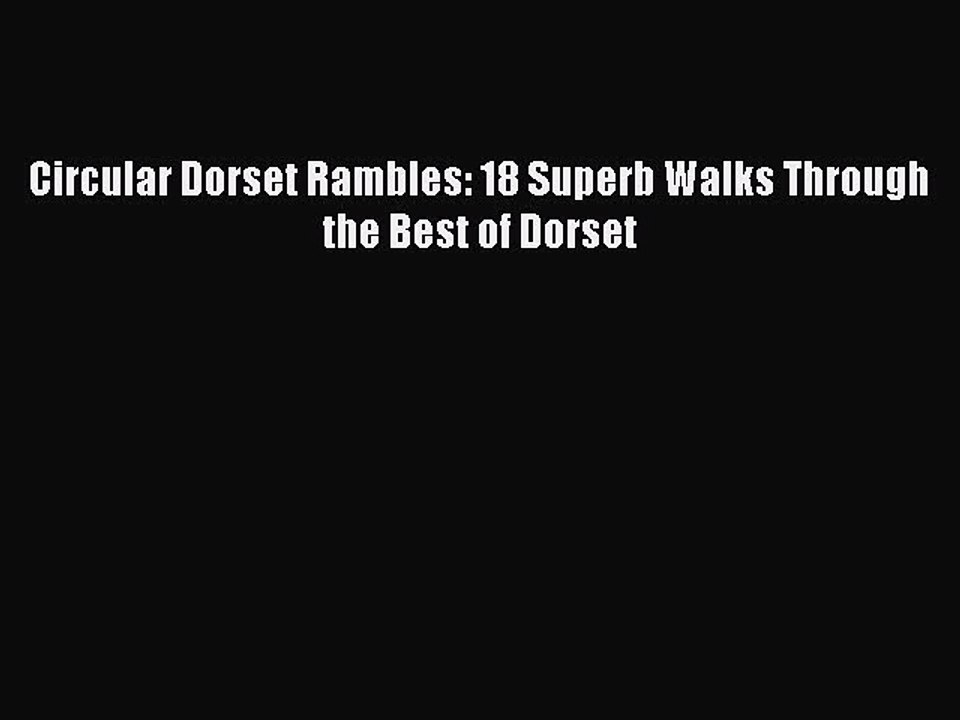 Read Circular Dorset Rambles: 18 Superb Walks Through the Best of Dorset Ebook Online