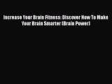 [PDF] Increase Your Brain Fitness: Discover How To Make Your Brain Smarter (Brain Power) [Download]