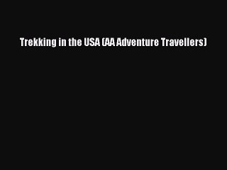 Read Trekking in the USA (AA Adventure Travellers) Ebook Free