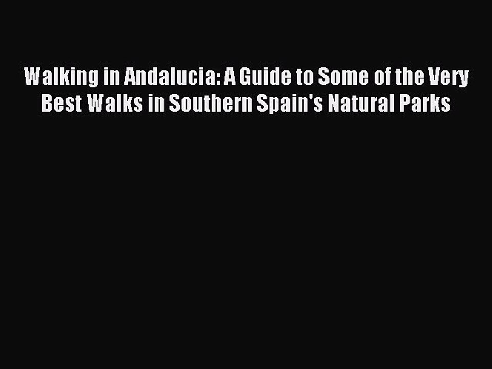 Read Walking in Andalucia: A Guide to Some of the Very Best Walks in Southern Spain's Natural