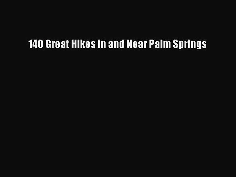 Read 140 Great Hikes in and Near Palm Springs Ebook Free