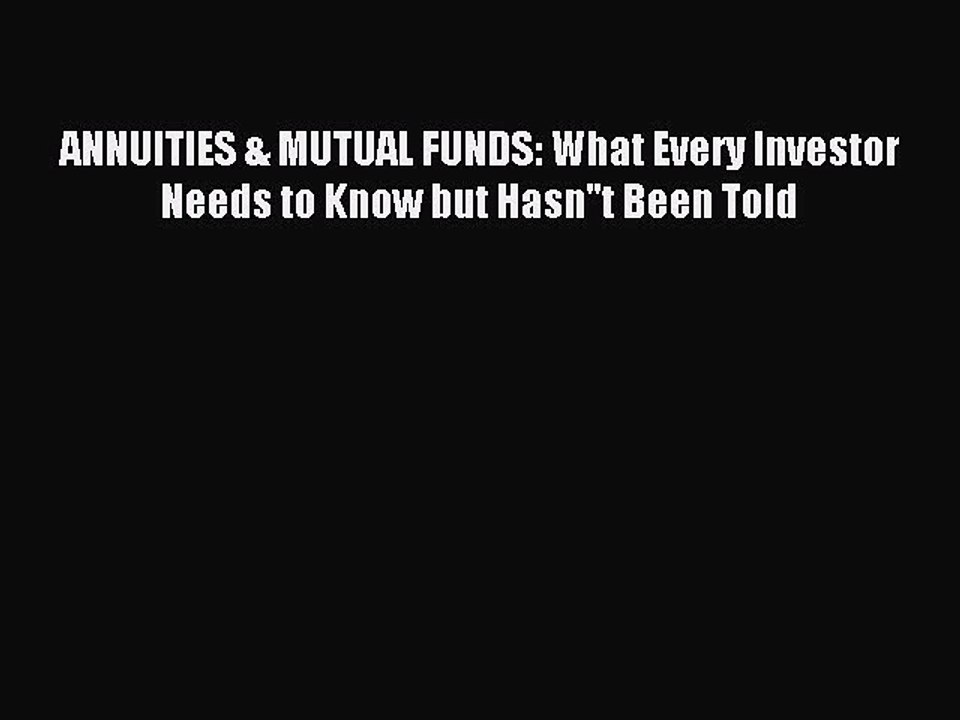 PDF ANNUITIES & MUTUAL FUNDS: What Every Investor Needs to Know but Hasn''t Been Told  Read