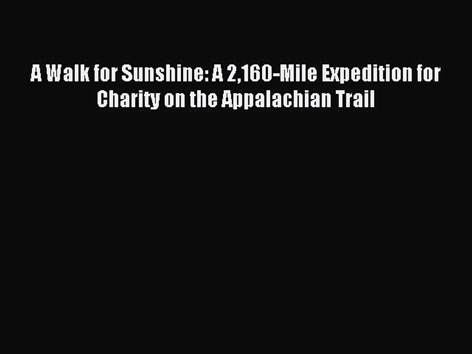 Read A Walk for Sunshine: A 2160-Mile Expedition for Charity on the Appalachian Trail Ebook