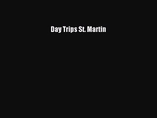 Read Day Trips St. Martin Ebook Free