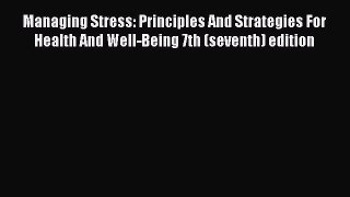 [Read Book] Managing Stress: Principles And Strategies For Health And Well-Being 7th (seventh)