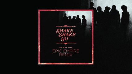 Shake Shake Go - We Are Now (Epic Empire Remix)