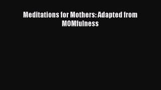[Read Book] Meditations for Mothers: Adapted from MOMfulness  EBook