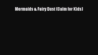 [Read Book] Mermaids & Fairy Dust (Calm for Kids)  EBook