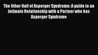 [Read book] The Other Half of Asperger Syndrome: A guide to an Intimate Relationship with a