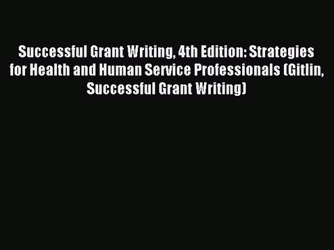 Read Successful Grant Writing 4th Edition: Strategies for Health and Human Service Professionals