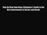 PDF Step by Step Investing: A Beginner's Guide to the Best Investments in Stocks and Bonds