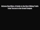 [Read book] Arizona Day Hikes: A Guide to the Best Hiking Trails from Tuscon to the Grand Canyon