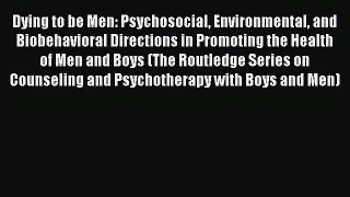 [Read book] Dying to be Men: Psychosocial Environmental and Biobehavioral Directions in Promoting