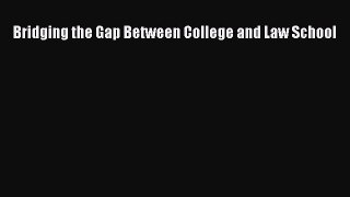 Read Bridging the Gap Between College and Law School Ebook Free