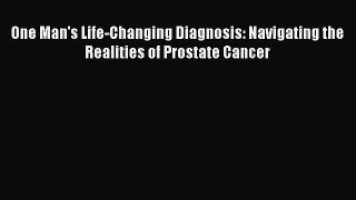 [Read book] One Man's Life-Changing Diagnosis: Navigating the Realities of Prostate Cancer
