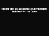 [Read book] One Man's Life-Changing Diagnosis: Navigating the Realities of Prostate Cancer