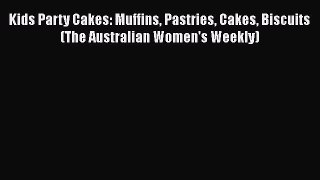 Read Kids Party Cakes: Muffins Pastries Cakes Biscuits (The Australian Women's Weekly) Ebook