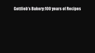 Read Gottlieb's Bakery:100 years of Recipes Ebook Free