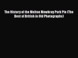 Read The History of the Melton Mowbray Pork Pie (The Best of British in Old Photographs) Ebook