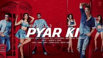 Pyar Ki Full Song - HOUSEFULL 3 - New Latest Hindi Song 2016