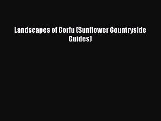 Read Landscapes of Corfu (Sunflower Countryside Guides) Ebook Free