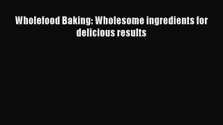 Read Wholefood Baking: Wholesome ingredients for delicious results Ebook Free
