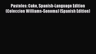Read Pasteles: Cake Spanish-Language Edition (Coleccion Williams-Sonoma) (Spanish Edition)