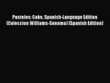 Read Pasteles: Cake Spanish-Language Edition (Coleccion Williams-Sonoma) (Spanish Edition)