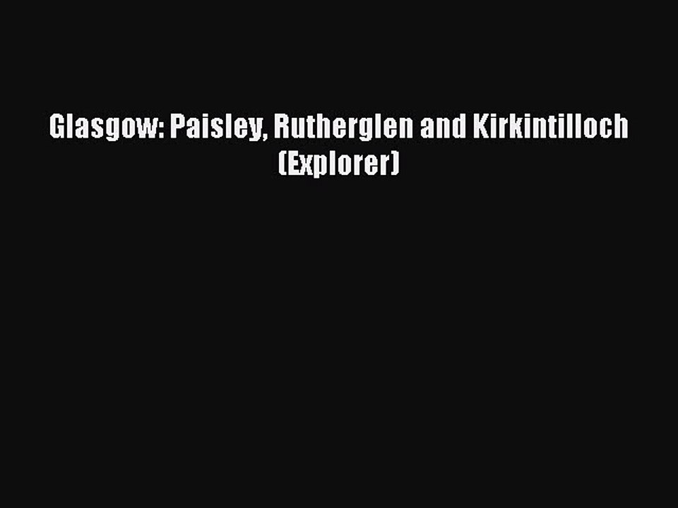 Read Glasgow: Paisley Rutherglen and Kirkintilloch (Explorer) Ebook Free