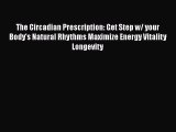 [Read book] The Circadian Prescription: Get Step w/ your Body's Natural Rhythms Maximize Energy