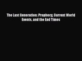 Ebook The Last Generation: Prophecy Current World Events and the End Times Read Full Ebook