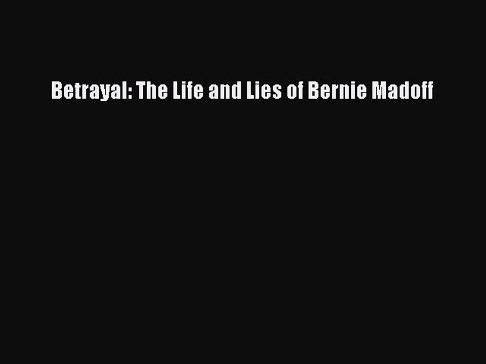 [Download PDF] Betrayal: The Life and Lies of Bernie Madoff Read Free