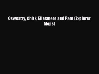 Read Oswestry Chirk Ellesmere and Pant (Explorer Maps) Ebook Free