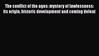 Book The conflict of the ages: mystery of lawlessness: its origin historic development and