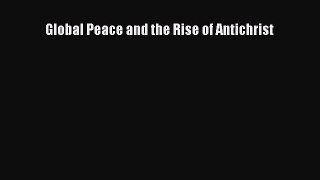 Ebook Global Peace and the Rise of Antichrist Read Full Ebook