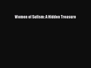 [Read PDF] Women of Sufism: A Hidden Treasure Download Online
