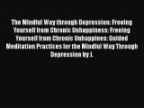 [Read Book] The Mindful Way through Depression: Freeing Yourself from Chronic Unhappiness:
