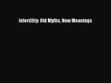 [Read Book] Infertility: Old Myths New Meanings  EBook