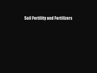 下载视频: [Read Book] Soil Fertility and Fertilizers  EBook