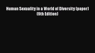 [Read book] Human Sexuality in a World of Diversity (paper) (9th Edition) [Download] Online