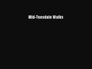 Read Mid-Teesdale Walks Ebook Free