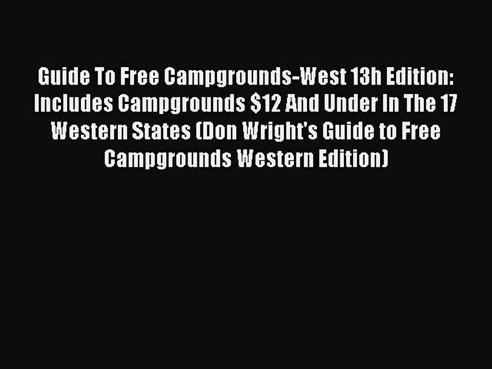 Read Guide To Free Campgrounds-West 13h Edition: Includes Campgrounds $12 And Under In The