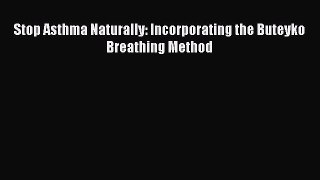 [Read Book] Stop Asthma Naturally: Incorporating the Buteyko Breathing Method Free PDF