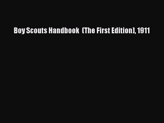 Read Boy Scouts Handbook  (The First Edition) 1911 Ebook Free